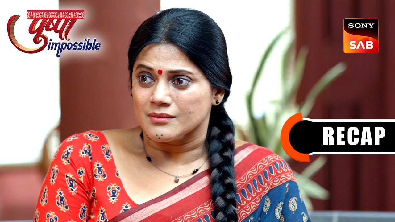 Pushpa Impossible | Ep 907 & Ep 908 | RECAP | पुष्पा इम्पॉसिबल