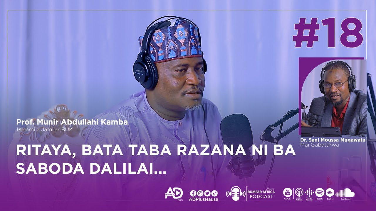 EP_18 | RUMFAR AFRICA PODCAST | RITAYA BATA TABA RAZANA NI BA | PROF. MUNIR ABDULLAHI KAMBA