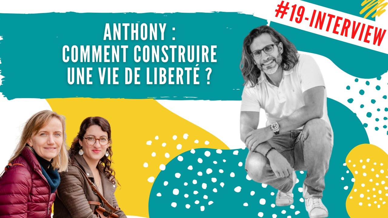 #Interview 19 - Anthony : Comment construire une vie de liberté ?