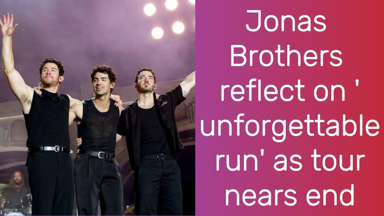 Jonas Brothers reflect on 'unforgettable run' as tour nears end | Jonas Brothers | Nick Jonas | News