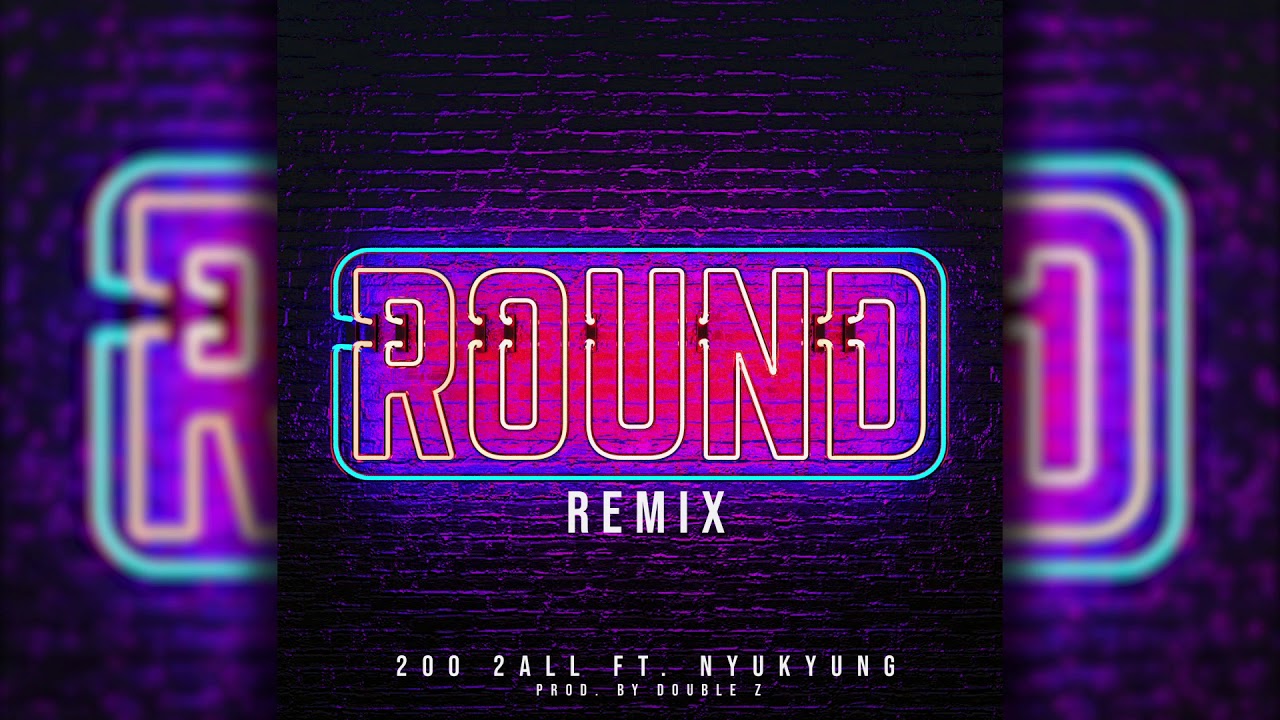 2oo 2all - Round ft. NyuKyung [Remix] (Prod. By Double Z)