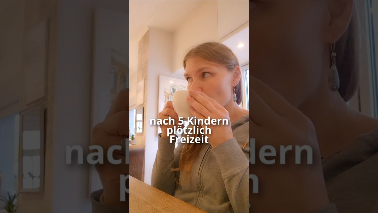 Nach 5 Kindern pl&ouml;tzlich Freizeit