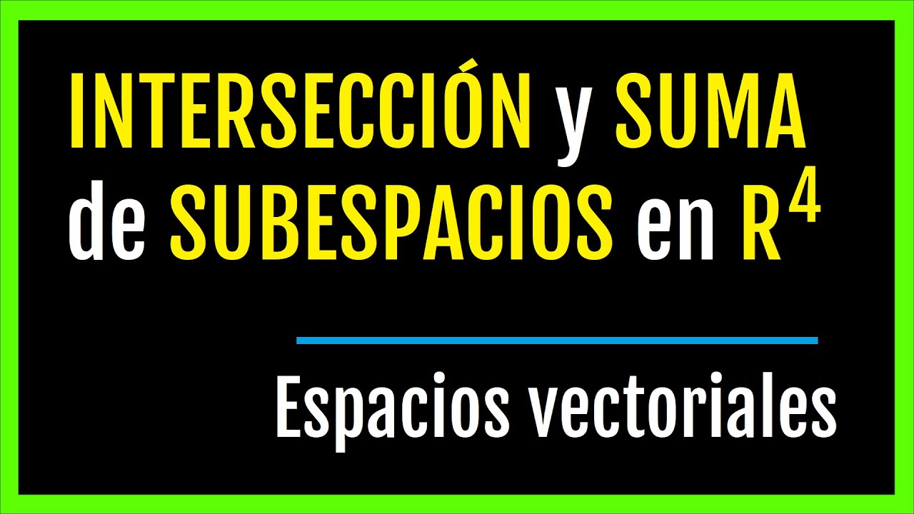 SUMA e INTERSECCIÓN  de SUBESPACIOS en R^4, BASES, espacios vectoriales, álgebra lineal #matematicas