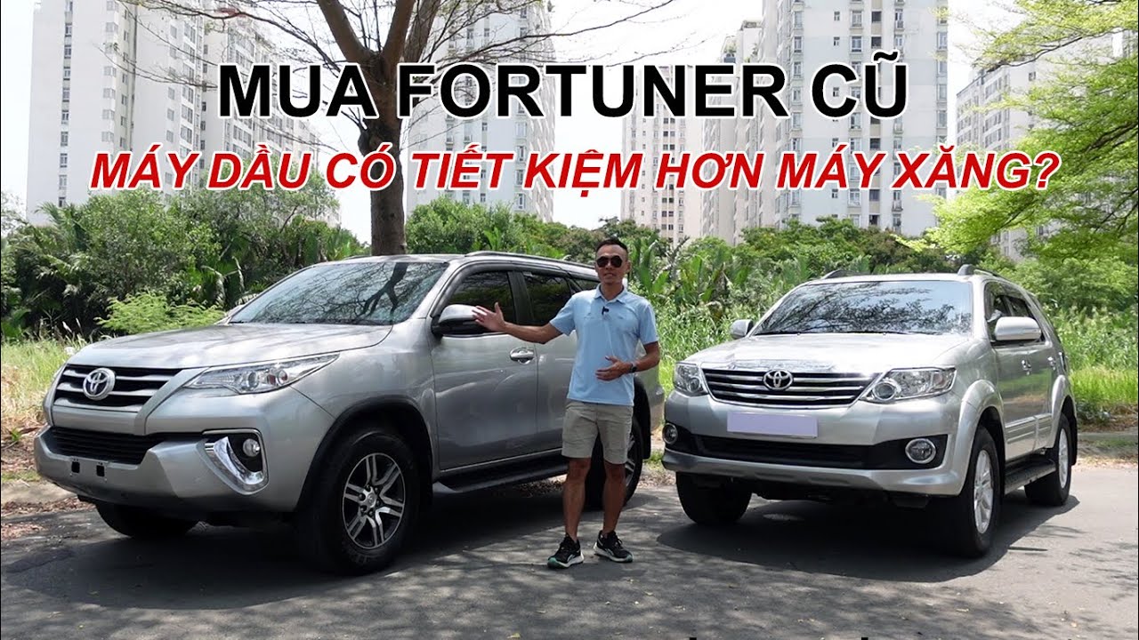 Bài Toán Kinh Tế Khi Mua Fortuner Máy Xăng Và Máy Dầu Cũ. Có Phải Cứ Mua Xe Máy Dầu Là Tiết Kiệm?