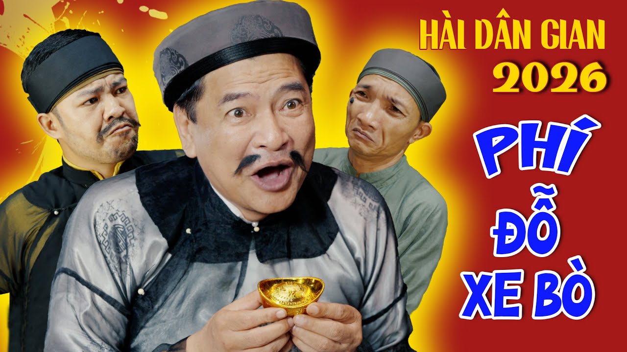 H&Agrave;I D&Acirc;N GIAN MỚI NHẤT - H&Agrave;I TẾT 2026 - PH&Iacute; ĐỖ XE B&Ograve; - Phim h&agrave;i 2026 mới nhất - Cười Dưới M&aacute;i Đ&igrave;nh