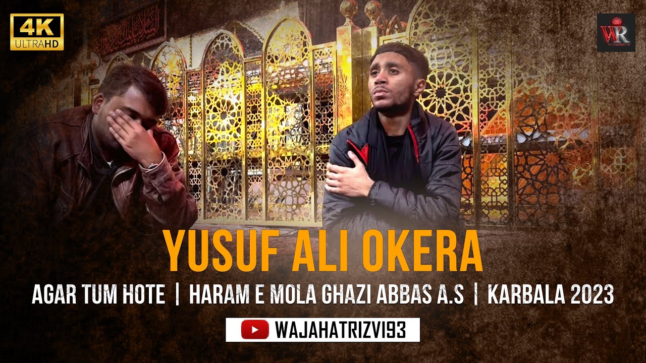 Agar Tum Hote | Yusuf Ali Okera | Haram e Mola Ghazi Abbas A.S | Karbala 2023