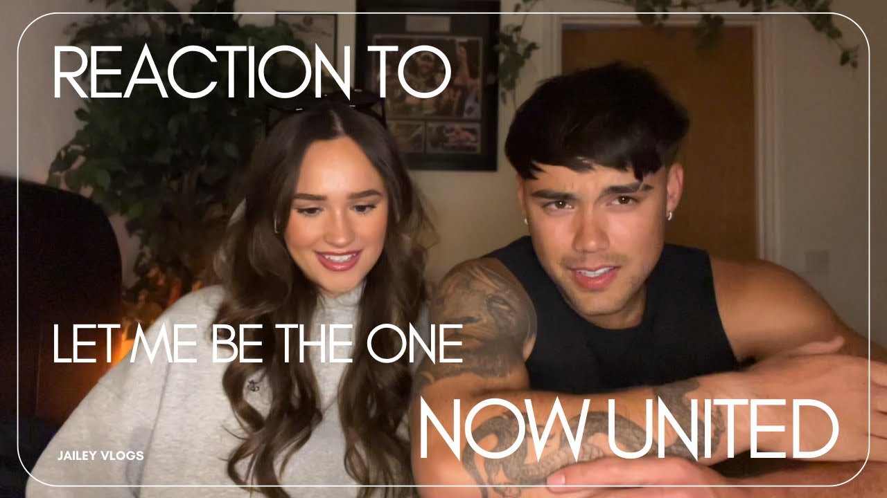BAILEY MAY & JENNY REACTS TO LET ME BE THE ONE NOW UNITED MUSIC VIDEO!