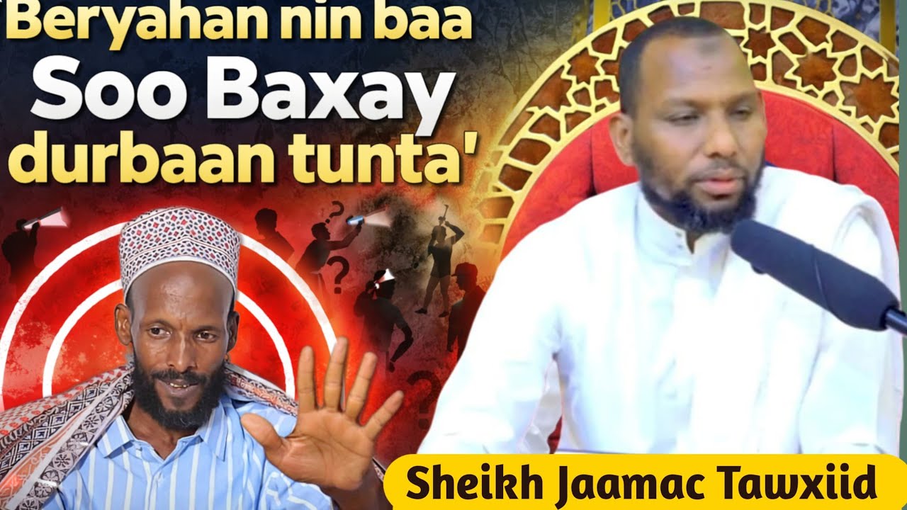 Beryahan nin baa Soo Baxay durbaan tunta  Sh jaamac Tawxiid 