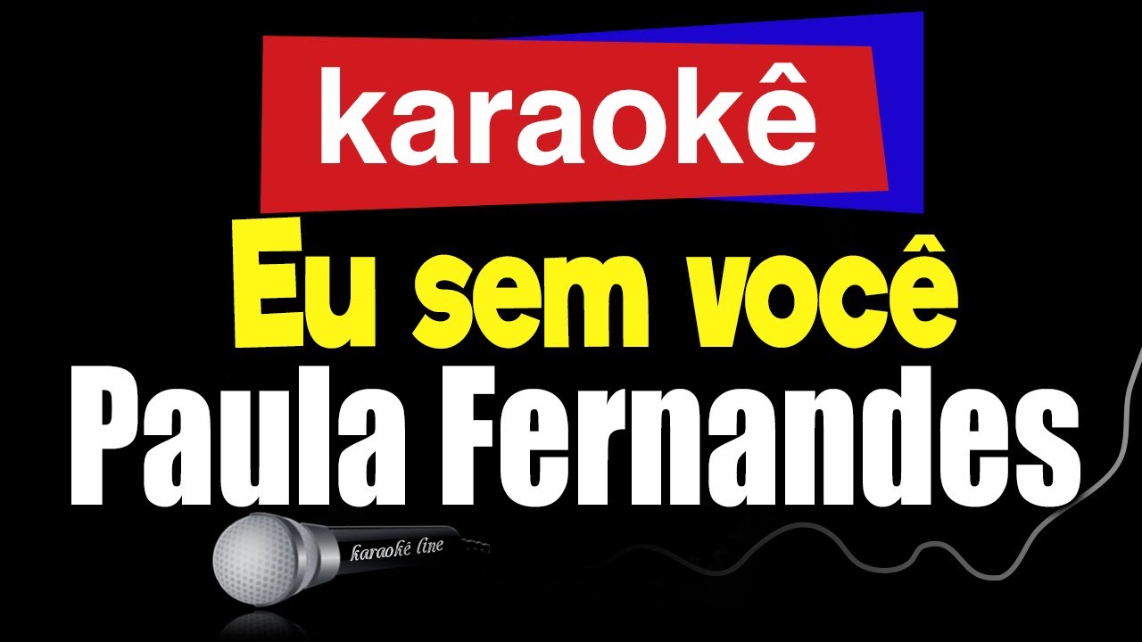 Karaokê - Eu sem você - Paula Fernandes 🎤