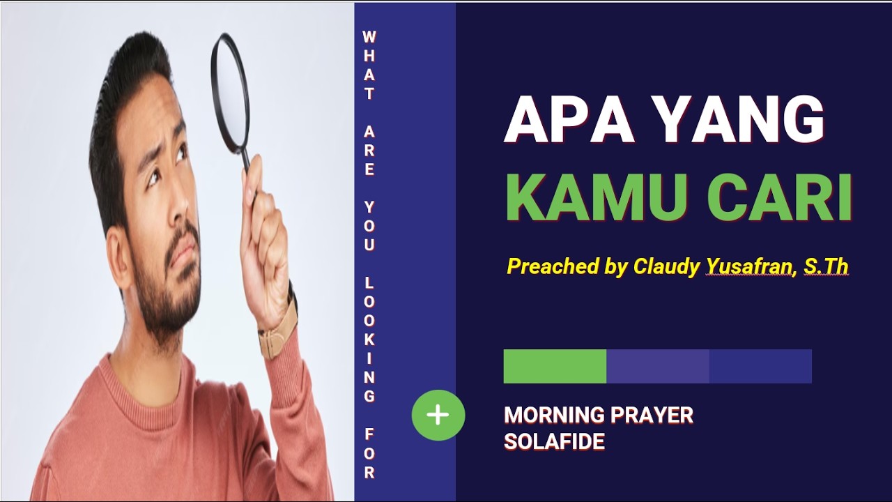 APA YANG KAMU CARI? - Ev. Claudy Yusafran, S.Th