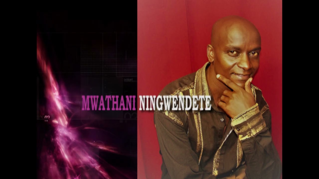 MWATHANI NINGWENDETE:By Israel James 