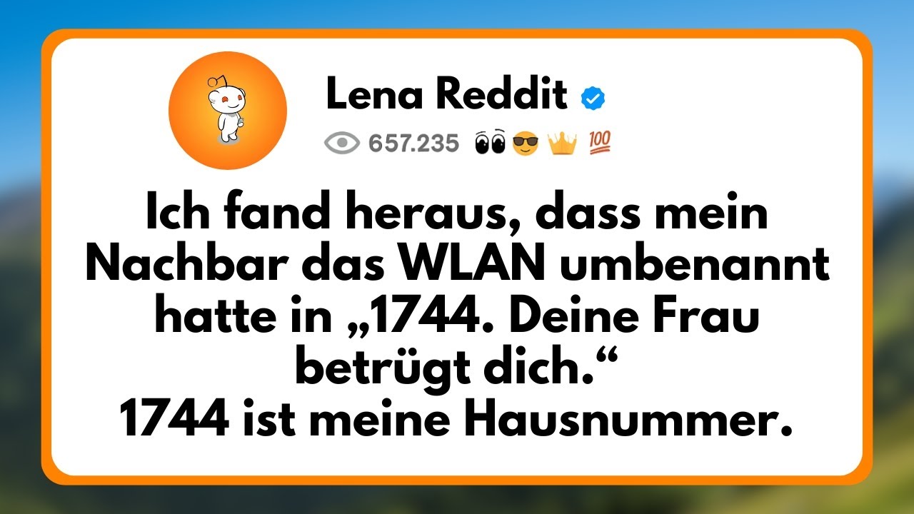 Ich fand Heraus, dass mein Nachbar das WLAN Umbenannt hatte in „1744. Deine Frau Betrügt dich.“...
