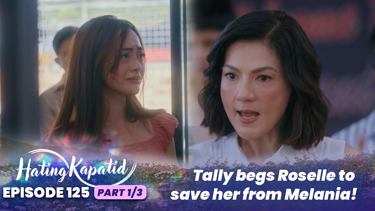 Hating Kapatid: Tally begs Roselle to save her from Melania! (Episode 125 - Part 1/3)