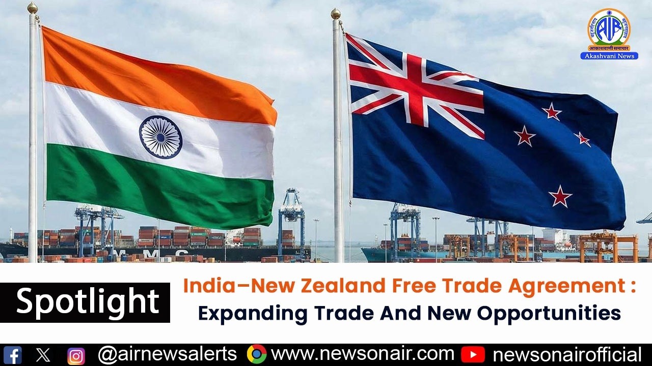 India&ndash;New Zealand Free Trade Agreement : Expanding Trade And New Opportunities |  21 Sep