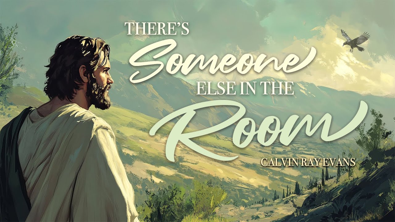 There's Someone Else in the Room - Calvin Ray Evans - February Featured Sermon