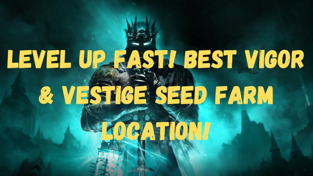 Lords of the Fallen | Best Vigor & Vestige Seed Farm Spot