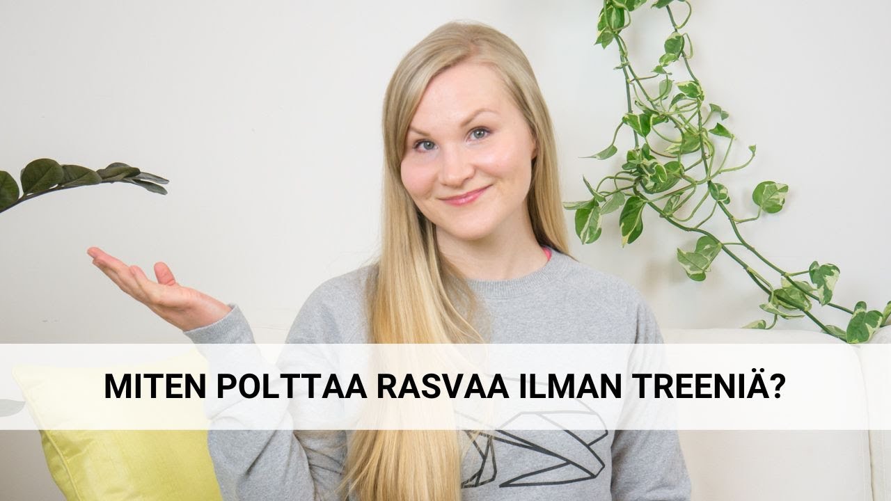 Miten polttaa rasvaa ilman treeniä?