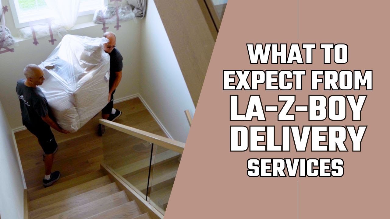 What to Expect from the Furniture Delivery Services at La-Z-Boy