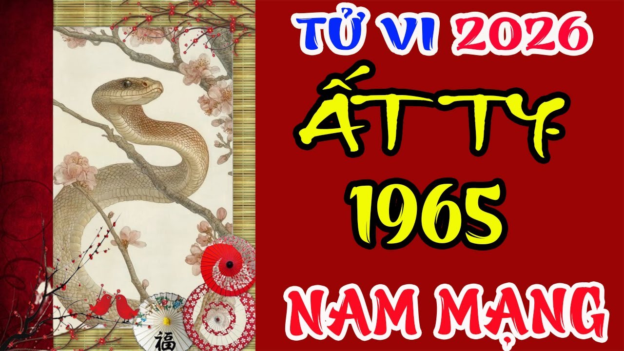 Tử vi tuổi Ất Tỵ 1965 Nam mạng năm 2026 &ndash; Nhiều may mắn?