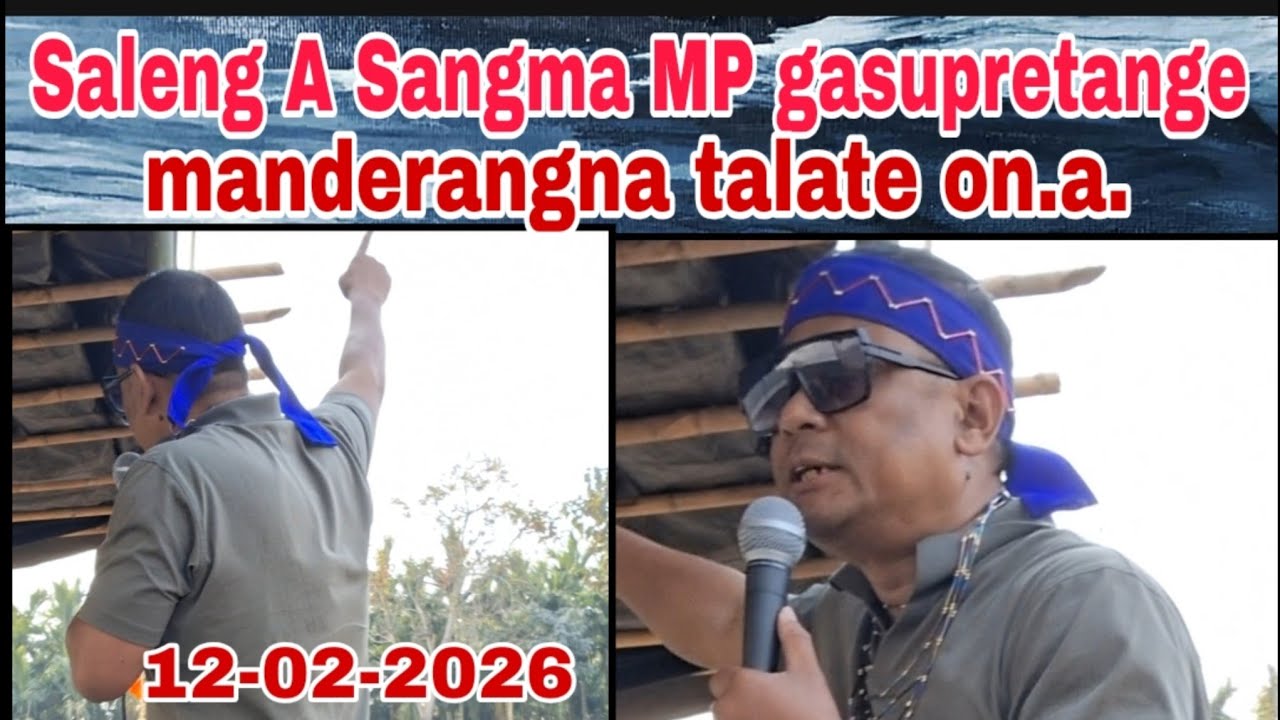 Saleng A Sangma MP gasupretange manderangna talate on.a/12 February 2026