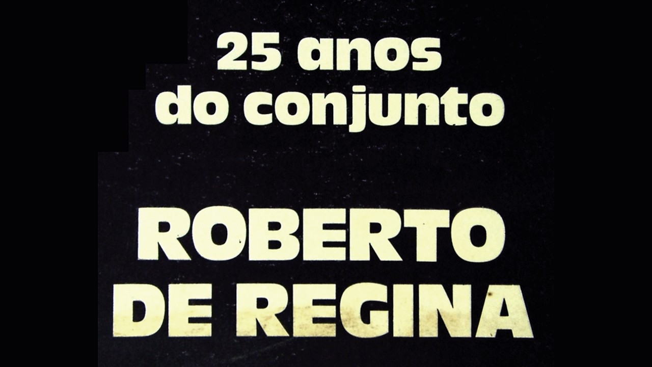 25 Anos do Conjunto Roberto de Regina