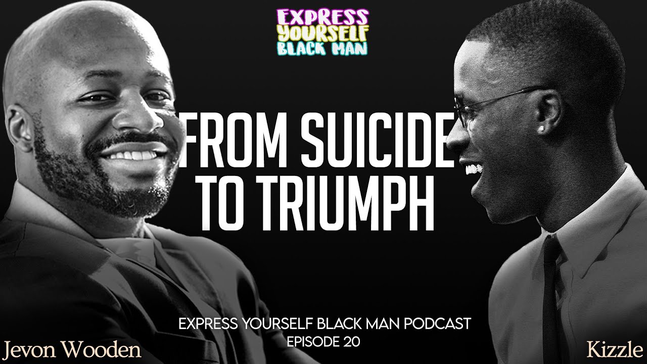 Vulnerability, Suicidal Ideations + More with Jevon (Ep. 20) | Express Yourself Black Man Podcast