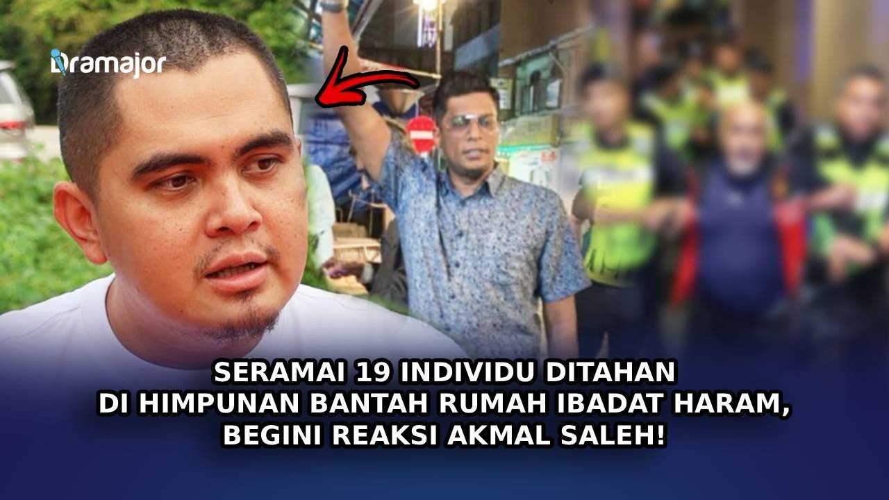 SERAMAI 19 Individu Ditahan Di Himpunan Bantah Rumah Ibadat Haram, Begini Reaksi Akmal Saleh!