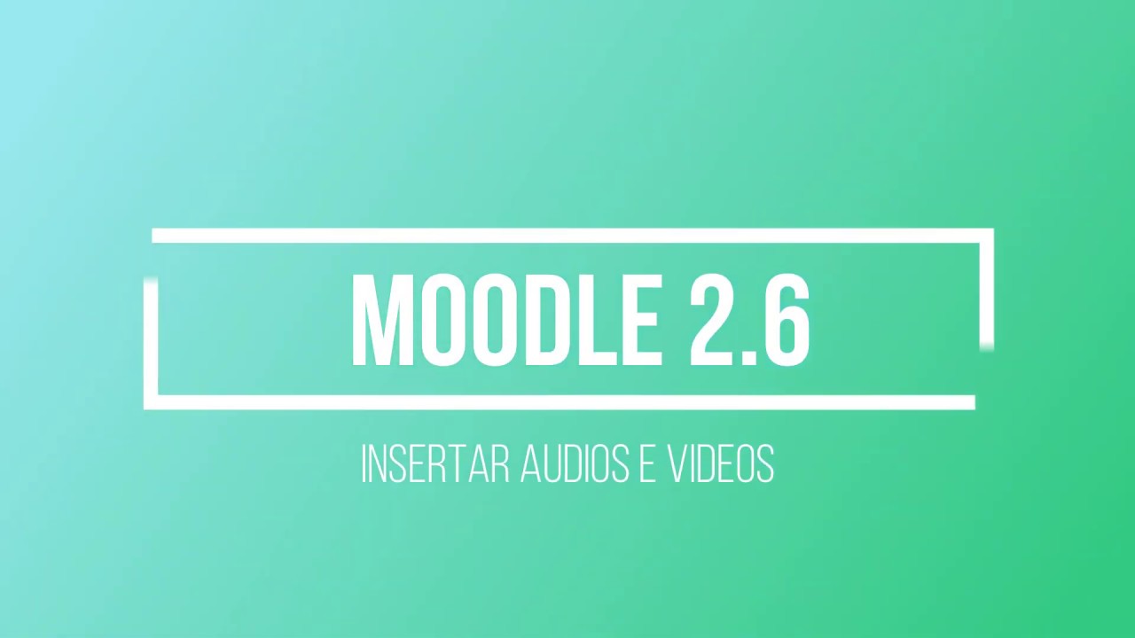 Insertar vídeos en Moodle 2.6