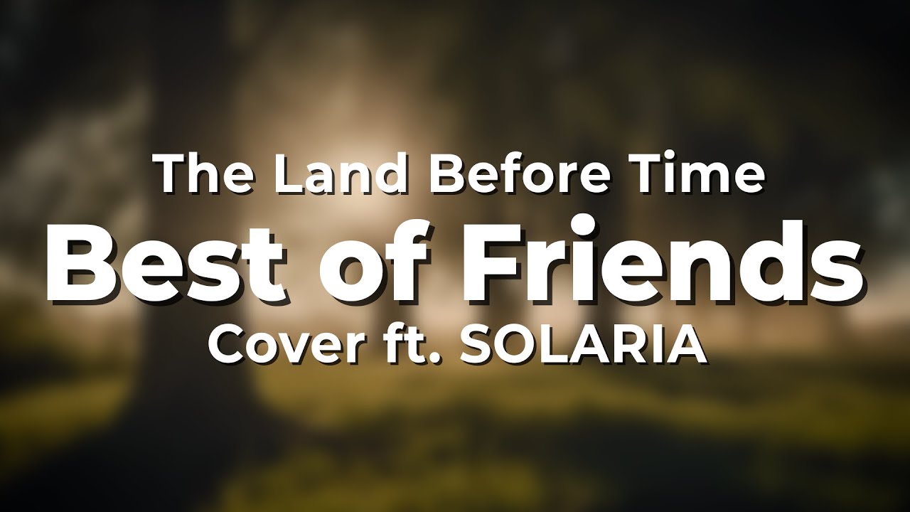 The Land Before Time - Best of Friends (Cover ft. SOLARIA)