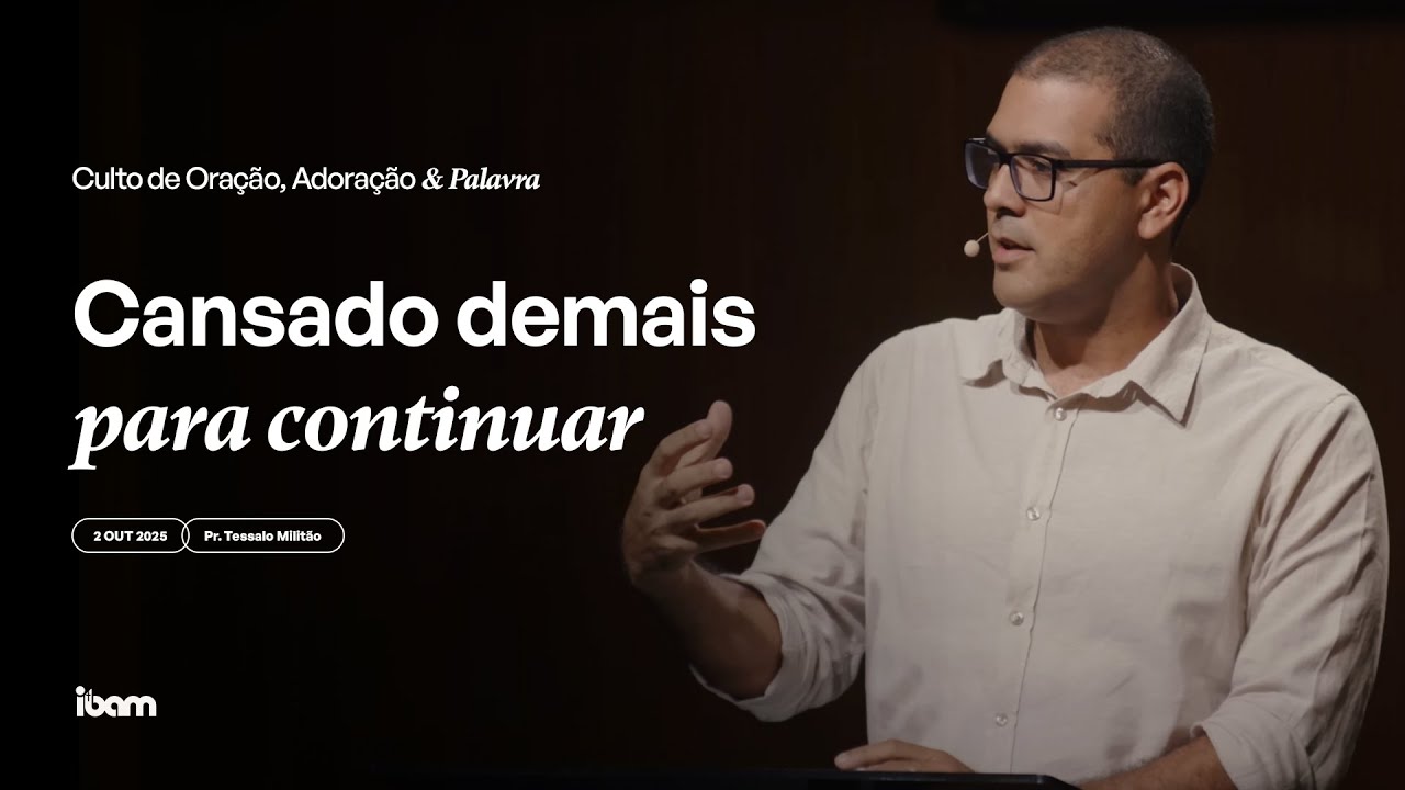 Cansado demais para continuar - Pr. Tessalo Militão - 02/10/2025