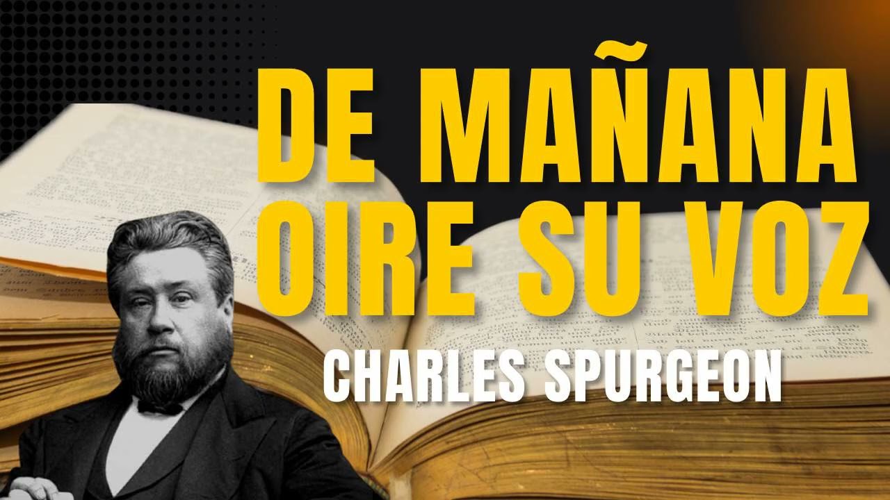 322. De mañana oire su voz (Charles Spurgeon) Romanos 11: 36