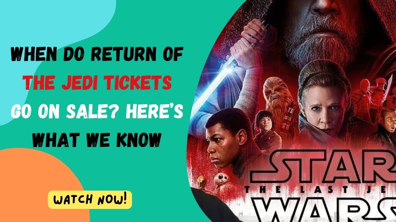When Do Return Of The Jedi Tickets Go On Sale? Here&rsquo;s What We Know