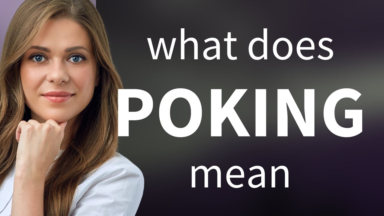 Poking &mdash; definition of POKING
