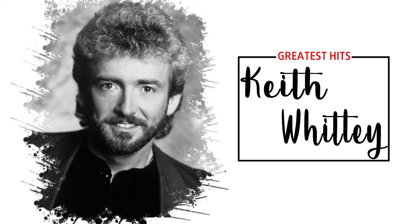 Keith Whitley Greatest Hits (Keith Whitley album) || Best Songs Of Keith Whitley