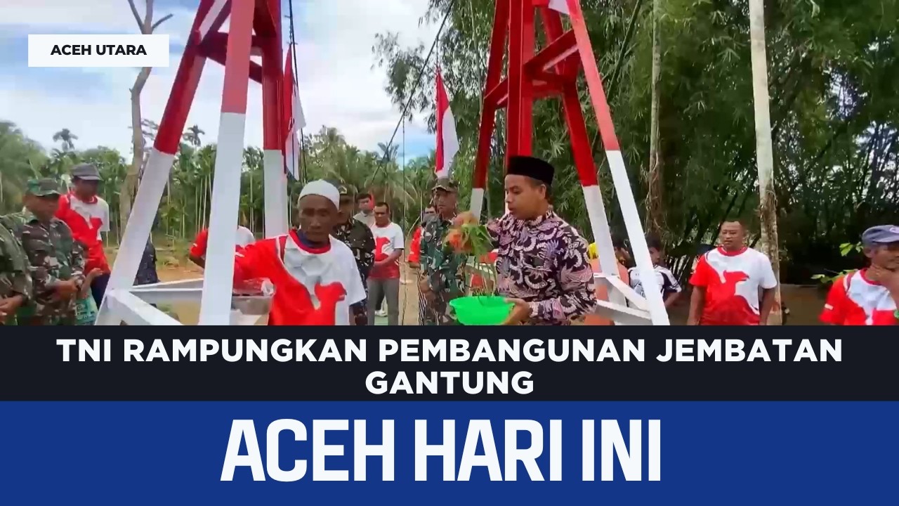 TNI Rampungkan Pembangunan Jembatan Gantung | Berita Aceh Hari Ini