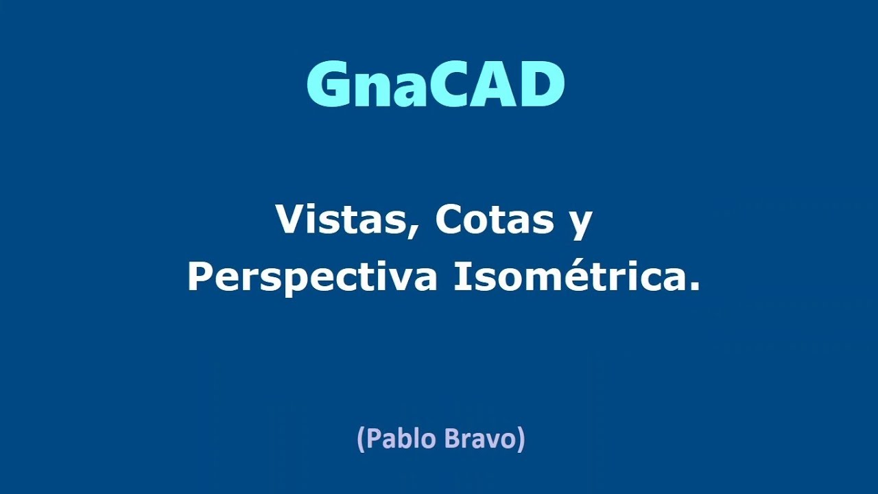 GNACAD - Vistas y Perspectiva Isométrica.
