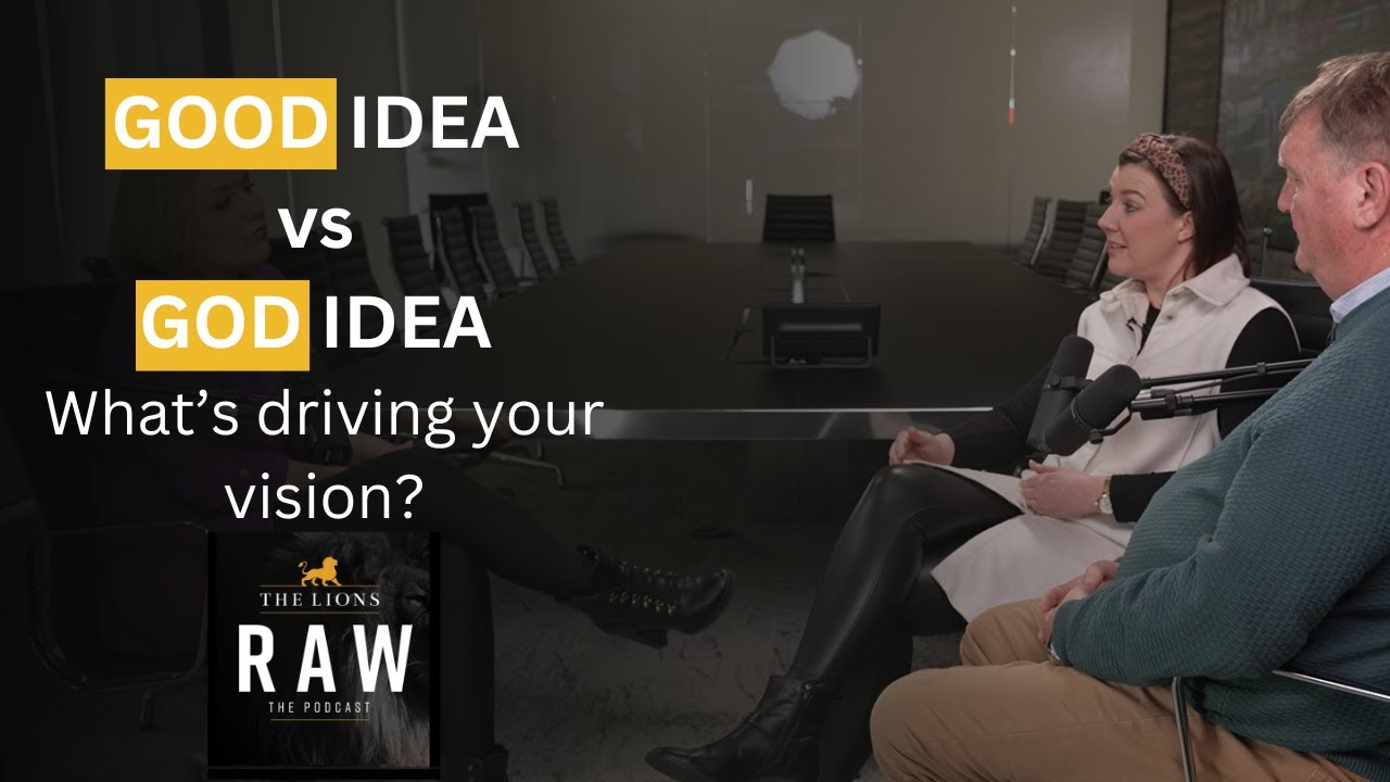 GOOD IDEA vs GOD IDEA – What’s driving your vision? | The Lions RAW Podcast