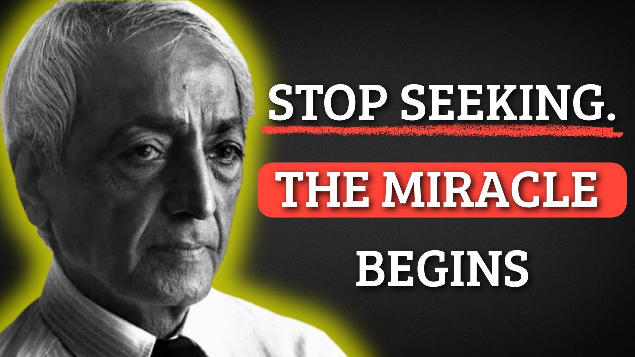 The Miracle Happens When You Stop Seeking… – Jiddu Krishnamurti