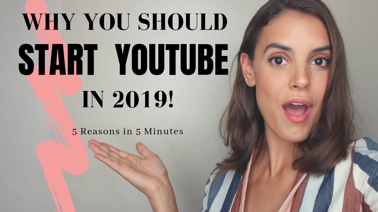 Why You Should Start a Youtube Channel Today | 2019 | 5 Reasons, 5 Minutes