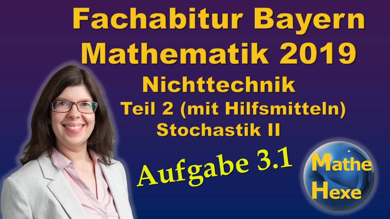 Fachabitur Mathe Bayern 2019 Nichttechnik Teil 2 (mit Hilfsmitteln) Stochastik II Aufgabe 3.1