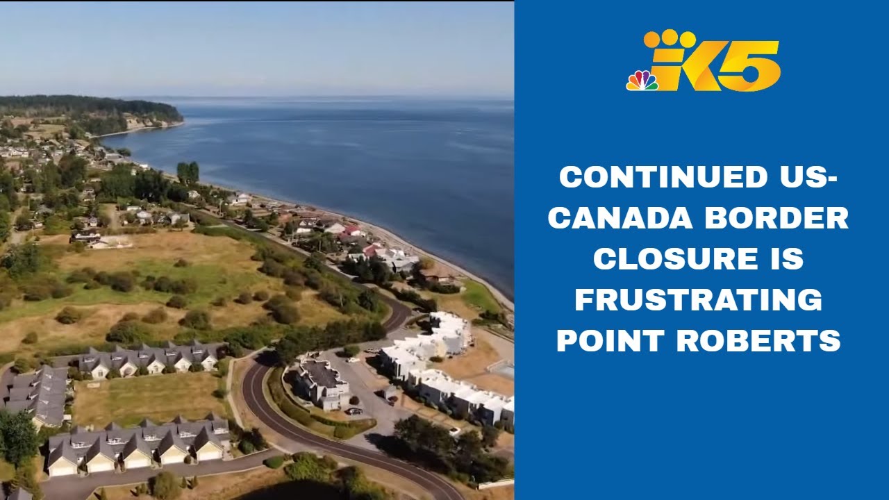 Point Roberts grows frustrated with continued US-Canada border closure