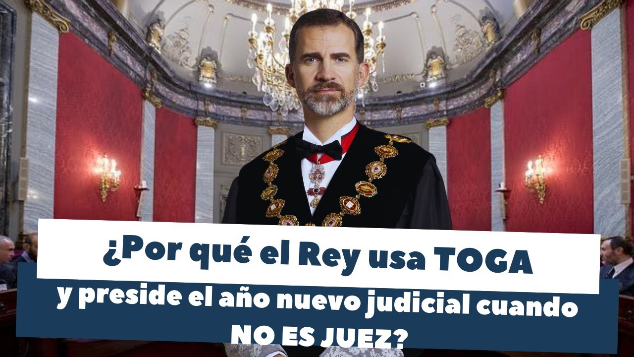 ¿Por qué el REY preside el acto de apertura de tribunales y se pone una TOGA cuando NO ES JUEZ?