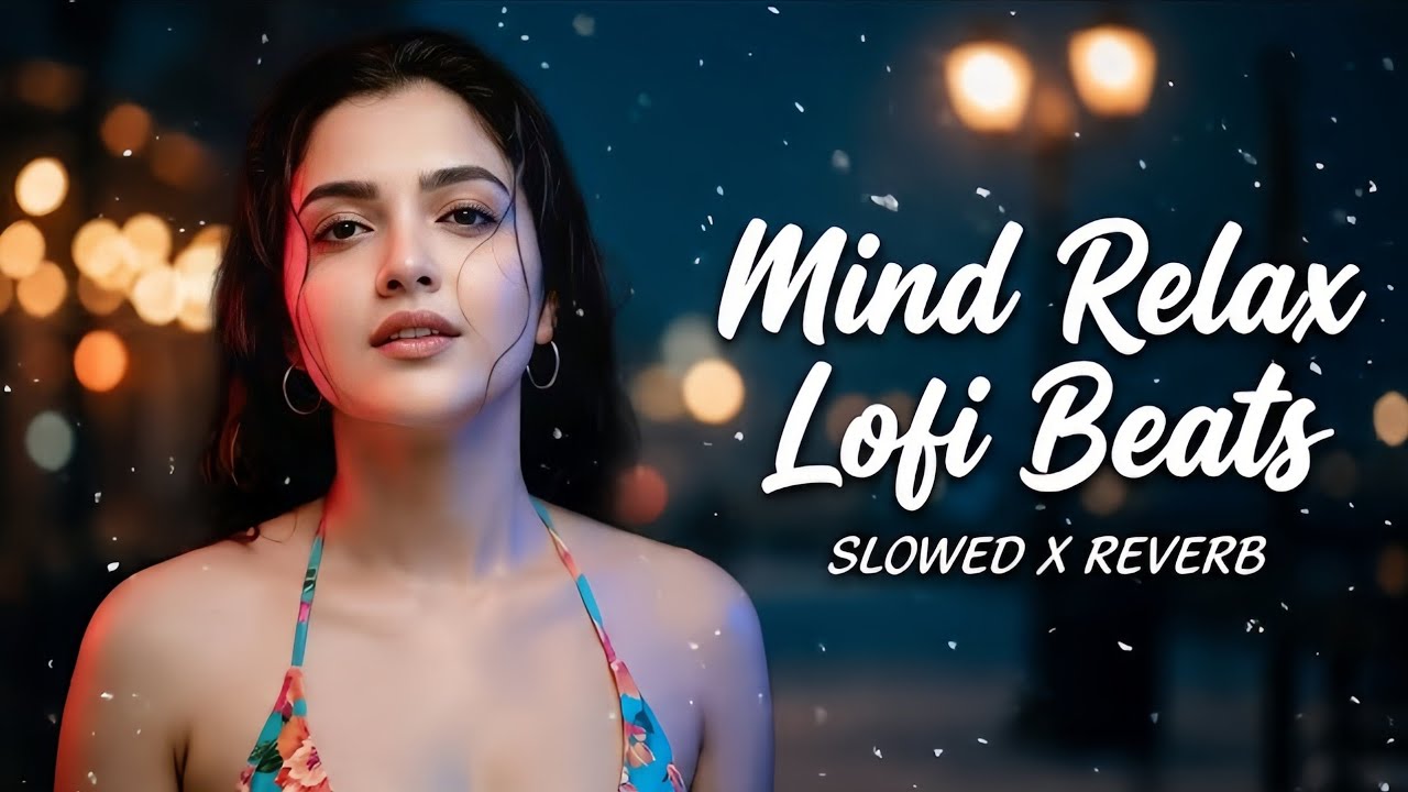 Mind Relax Lofi Beats❤️| Deep Slowed + Reverb Mix for Focus, Sleep & Peaceful Nights