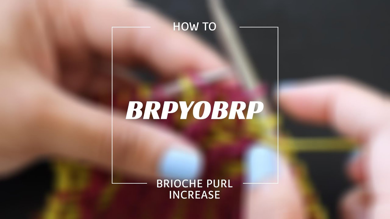 Brioche Purl Increase - BRPYOBRP