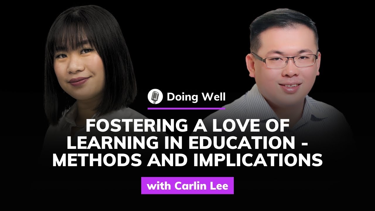 Carlin Lee: Fostering a Love of Learning in Education - Methods and Implications | Doing Well #63