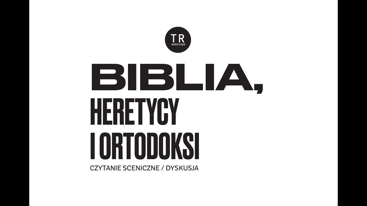 BIBLIA, HERETYCY, ORTODOKSI | czytanie sceniczne, dyskusja | 01