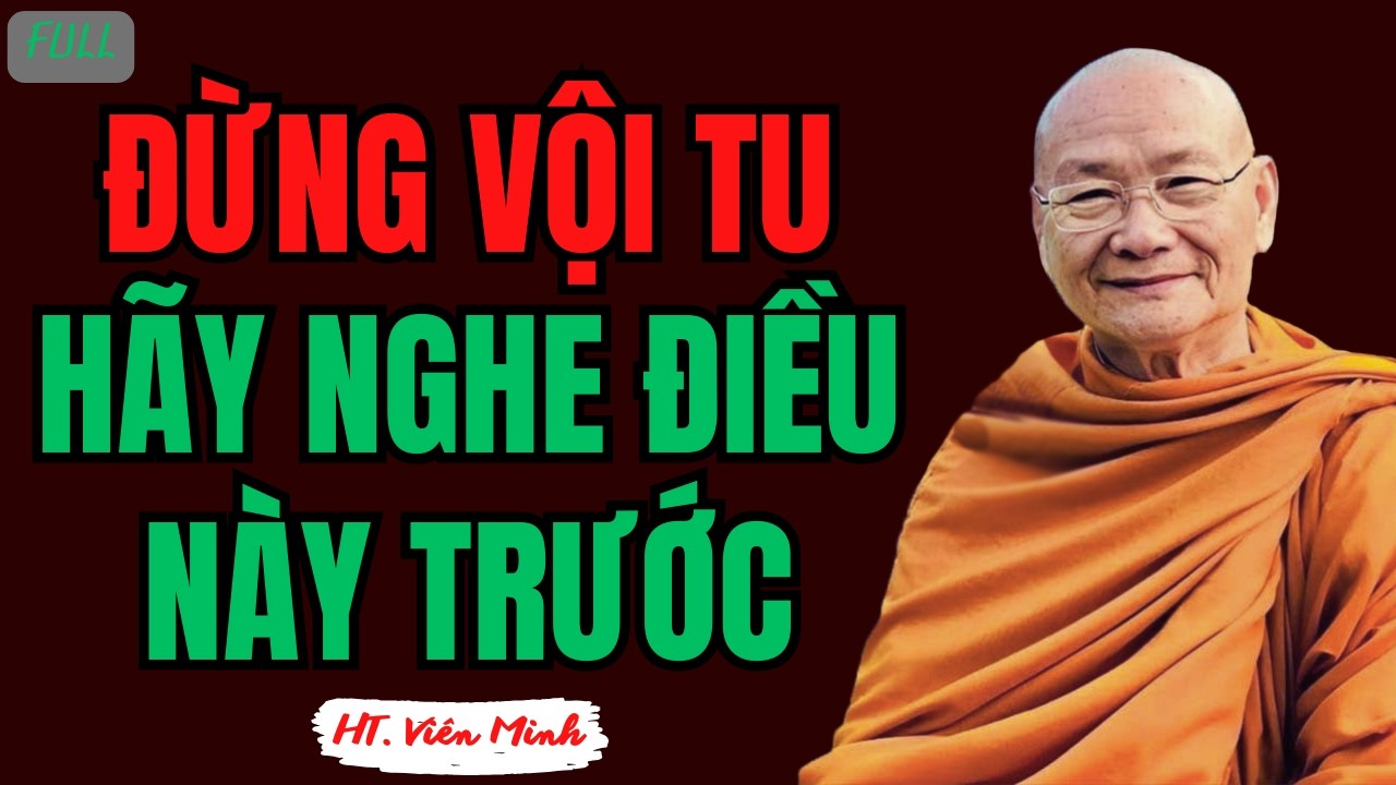 Trước Khi Tu Tập Hãy Lắng Nghe Lời Khuyên Từ Thầy | HT Viên Minh