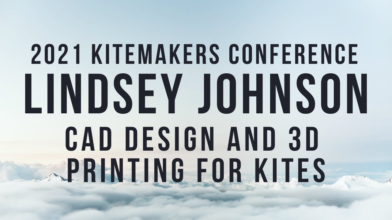 2021 Kitemakers Conference - Lindsey Johnson - CAD Design and 3d Printing for Kites