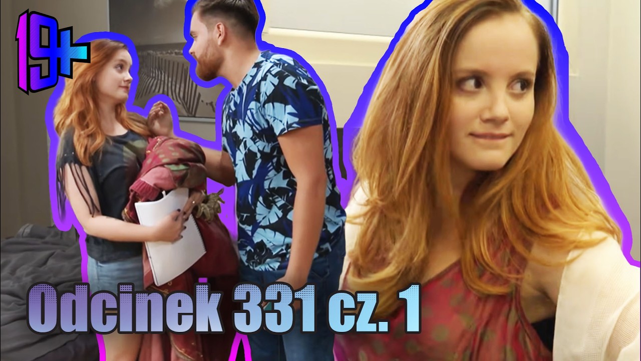 19+ | ODCINEK 331 CZ. 1