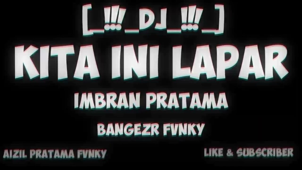 DJ KITA INI LAPAR_-_IMBRAN PRATAMA_-_BANGEZR FVNKY_-_BY.AP_FVNKY_-_NEW